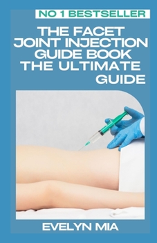 Paperback The Facet Joint Injection Guide Book: The Ultimate Guide Book