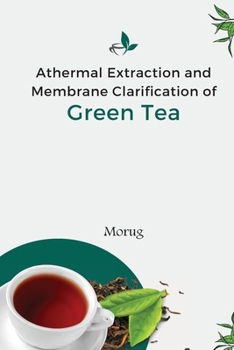Paperback Athermal Extraction And Membrane Clarification Of Green Tea Book