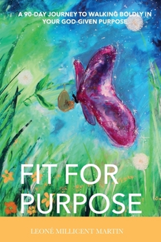 Paperback Fit For Purpose: A 90-Day Journey To Walking Boldly In Your God-Given Purpose Book