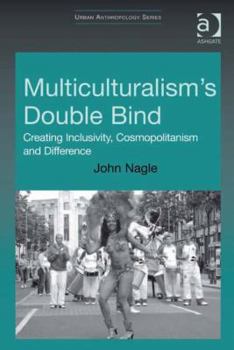 Hardcover Multiculturalism's Double Bind: Creating Inclusivity, Cosmopolitanism and Difference Book