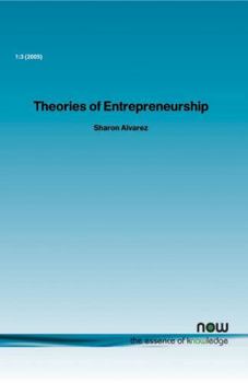 Theories of Entrepreneurship: Alternative Assumptions and the Study of Entrepreneurial Action (Foundations and Trends(R) in Entrepreneurship)