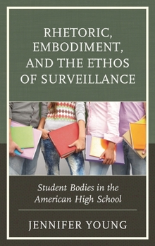 Hardcover Rhetoric, Embodiment, and the Ethos of Surveillance: Student Bodies in the American High School Book