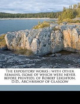 Paperback The expository works: with other remains, (some of which were never before printed), of Robert Leighton, D.D., Archbishop of Glasgow Volume Book