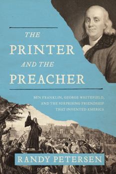 Hardcover The Printer and the Preacher: Ben Franklin, George Whitefield, and the Surprising Friendship That Invented America Book