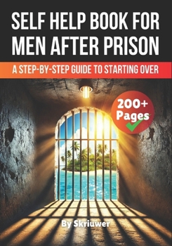 Paperback A Self Help Book for Men After Prison: A Step-by-Step Guide to Starting Over Book