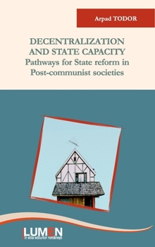 Paperback Decentralization and state capacity: pathways for state reform in post communist societies Book