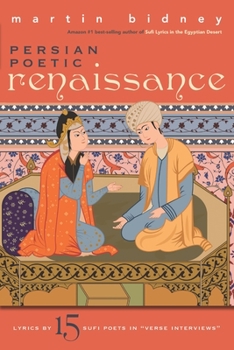 Paperback Persian Poetic Renaissance: Lyrics by Fifteen Sufi Poets in "Verse Interviews" Book