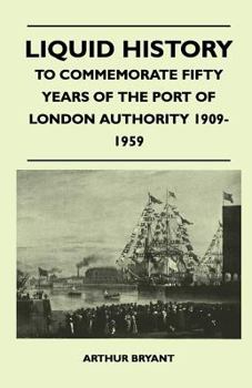 Paperback Liquid History - To Commemorate Fifty Years Of The Port Of London Authority 1909-1959 Book