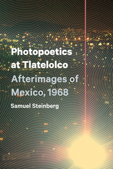Paperback Photopoetics at Tlatelolco: Afterimages of Mexico, 1968 Book