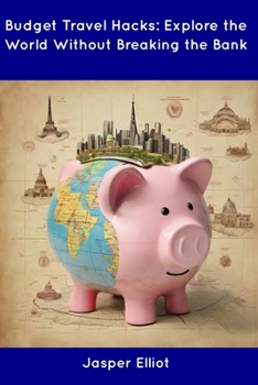 Paperback Budget Travel Hacks: Explore the World Without Breaking the Bank Book