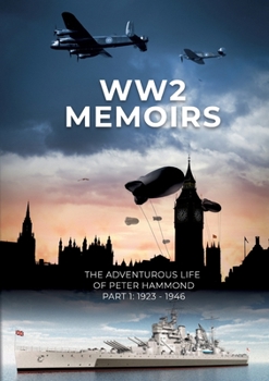 Paperback WW2 Memoirs: The adventurous life of Peter Hammond, Part 1: 1923 - 1946 Book