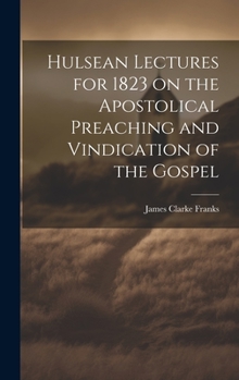 Hardcover Hulsean Lectures for 1823 on the Apostolical Preaching and Vindication of the Gospel Book