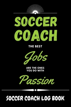Paperback Soccer Coach Log Book - Green Cover: Personalized Soccer Trainer Logbook and Tracker - Best Coaching Gift Idea to Track Daily Workouts and Custom Trai Book