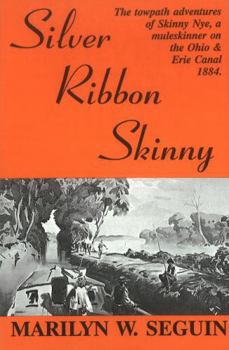 Paperback Silver Ribbon Skinny: The Towpath Adventures of Skinny Nye, a Muleskinner on the Ohio and Erie Canal, 1884 Book