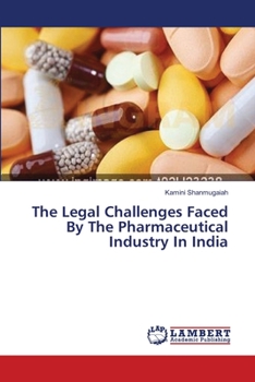 Paperback The Legal Challenges Faced By The Pharmaceutical Industry In India Book