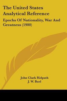 The United States Analytical Reference: Epochs Of Nationality, War And Greatness
