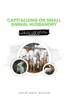 "Capitalizing on Small Animal Husbandry: An All-Inclusive Manual for Raising Rabbits."