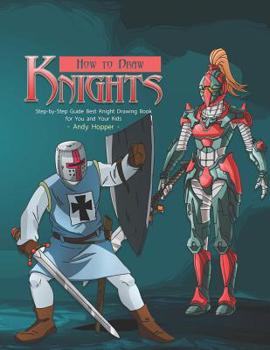 Paperback How to Draw Knights Step-by-Step Guide: Best Knight Drawing Book for You and Your Kids Book