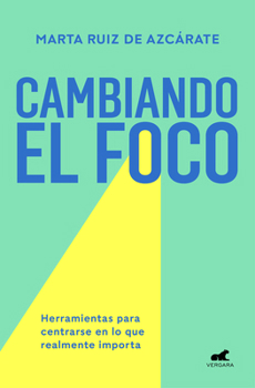 Paperback Cambiando El Foco. Herramientas Para Centrarse En Lo Que Realmente Importa / Cha Nging Your Focus. Tools to Focus on What Really Matters [Spanish] Book