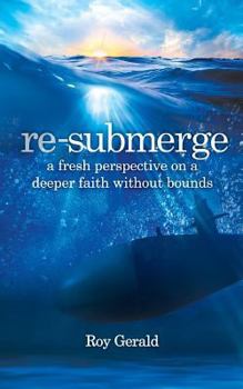 Paperback Re-Submerge: A Fresh Perspective on a Faith Without Bounds Book