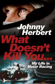 Hardcover What Doesn't Kill You...: My Life in Motor Racing Book