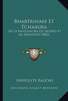 Paperback Bhartrihari Et Tchaaura: Ou La Pantchacika Du Second Et Les Sentences (1852) [French] Book