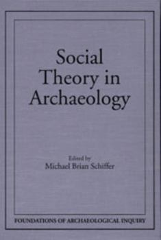 Social Theory In Archaeology (Foundations of Archaeological Inquiry) - Book  of the Foundations of Archaeological Inquiry
