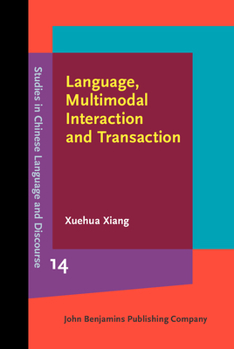 Hardcover Language, Multimodal Interaction and Transaction: Studies of a Southern Chinese Marketplace Book