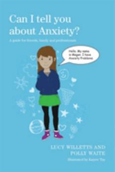Can I tell you about Anxiety?: A guide for friends, family and professionals - Book  of the Can I Tell You About...?
