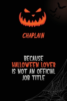 Chaplain Because Halloween Lover Is Not An Official Job Title: 6x9  120 Pages Halloween Special Pumpkin Jack O'Lantern Blank Lined Paper Notebook Journal
