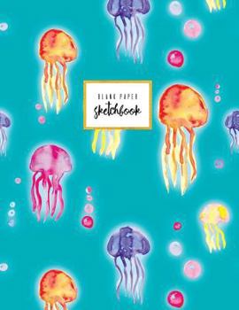 Blank Paper Sketchbook: Turquoise Watercolor Jelly Fish, Art Notebook, Soft Cover, 8.5 X 11, Large, Basic, 110 Pages.