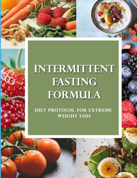 Paperback Intermittent Fasting Formula: Diet Protocol for Extreme Weight Loss Book