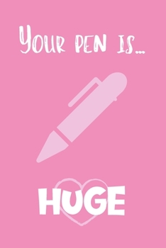 Paperback You Pen Is... Huge: Adult Valentine's Day Gift for Him - Funny Lined Notebook Journal Book