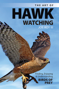Paperback The Art of Hawk Watching: Finding, Enjoying and Understanding Birds of Prey Book