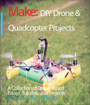 Paperback DIY Drone and Quadcopter Projects: A Collection of Drone-Based Essays, Tutorials, and Projects Book