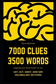 Paperback 7000 Clues 3500 Words: Upgrade your Word Power for the SAT, ACT, GMAT, and GRE Vocabulary Sections Book