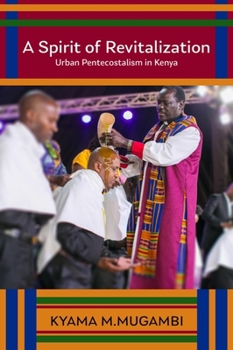A Spirit of Revitalization: Urban Pentecostalism in Kenya (Studies in World Christianity) - Book  of the Studies in World Christianity