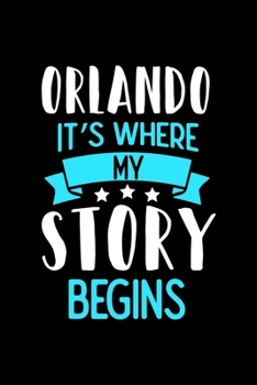 Paperback Orlando It's Where My Story Begins: Orlando Notebook, Diary and Journal with 120 Lined Pages Book