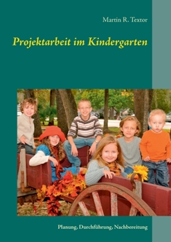 Paperback Projektarbeit im Kindergarten: Planung, Durchführung, Nachbereitung [German] Book