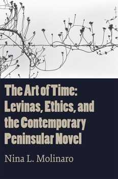 Paperback The Art of Time: Levinas, Ethics, and the Contemporary Peninsular Novel Book