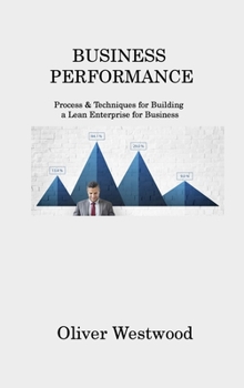 Hardcover Business Performance: Process & Techniques for Building a Lean Enterprise for Business Book