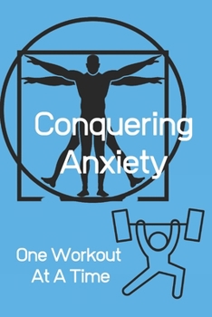 Paperback Conquering Anxiety One Workout At A Time: Anxiety and Depression Workout Logbook/Tracker Book
