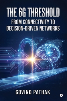 Paperback The 6G Threshold: From Connectivity to Decision-Driven Networks Book