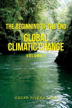 Paperback The Beginning of the End: Global Climatic Change Volume 1 Book