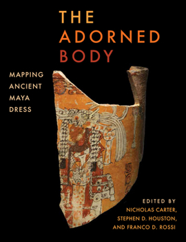 Hardcover The Adorned Body: Mapping Ancient Maya Dress Book