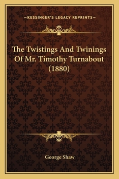 Paperback The Twistings And Twinings Of Mr. Timothy Turnabout (1880) Book