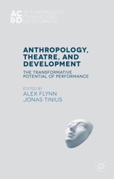 Hardcover Anthropology, Theatre, and Development: The Transformative Potential of Performance Book