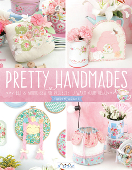 Paperback Pretty Handmades: Felt and Fabric Sewing Projects to Warm Your Heart Book