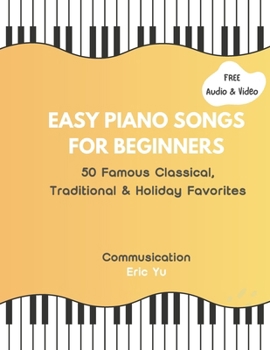 Easy Piano Songs for Beginners: 50 Famous Classical, Traditional & Holiday Favorites