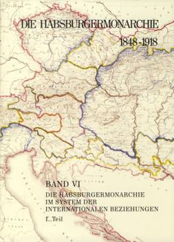 Die Habsburgermonarchie 1848-1918 / Die Habsburgermonarchie Im System Der Internationalen Beziehungen